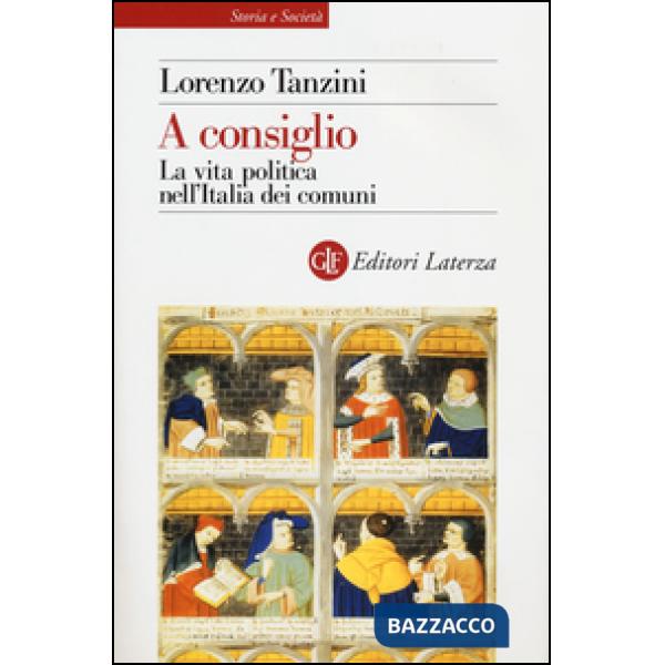 A consiglio. La vita politica nell'Italia dei comuni