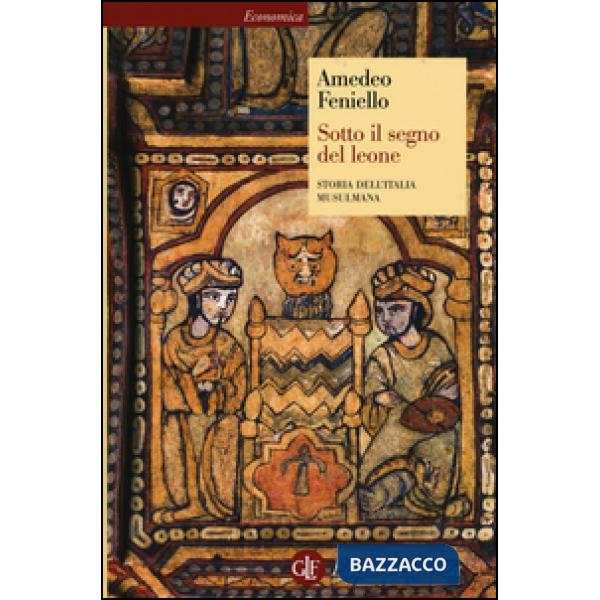 Sotto il segno del leone. Storia dell'Italia musulmana