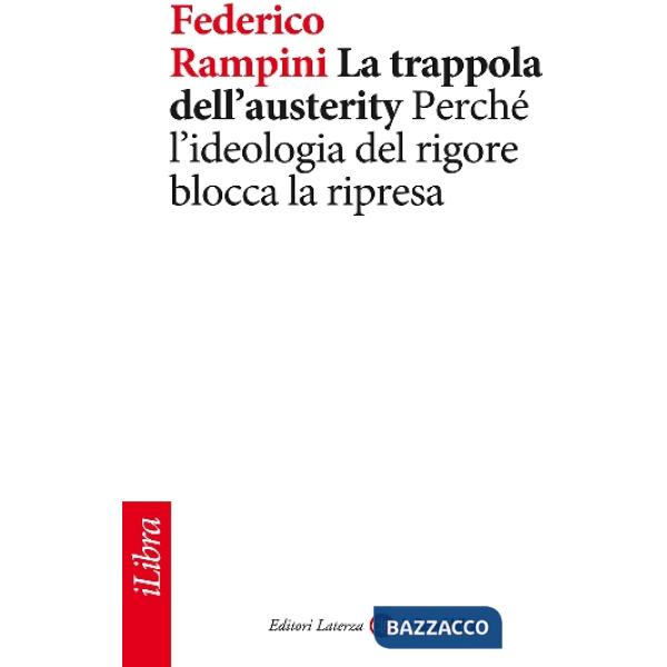 Trappola dell'austerity. Perché l'ideologia del rigore blocca la ripresa (La)