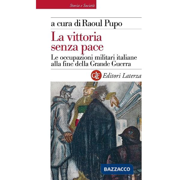 Vittoria senza pace. Le occupazioni militari italiane alla fine della Grande Guerra (La)