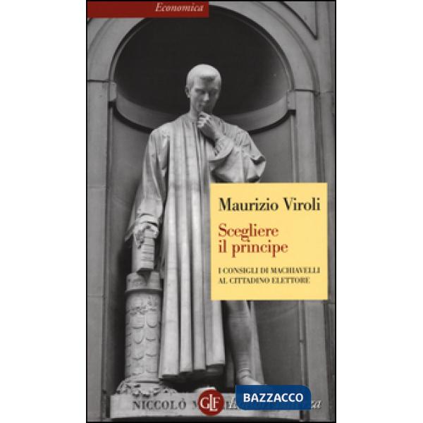 Scegliere il principe. I consigli di Machiavelli al cittadino elettore