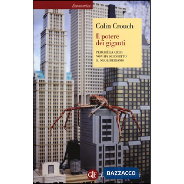 Potere dei giganti. Perché la crisi non ha sconfitto il neoliberismo (Il)