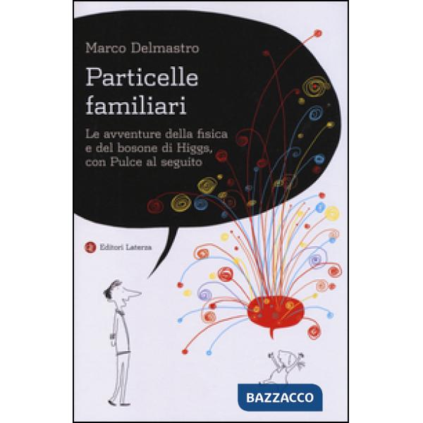 Particelle familiari. Le avventure della fisica e del bosone di Higgs, con Pulce al seguito
