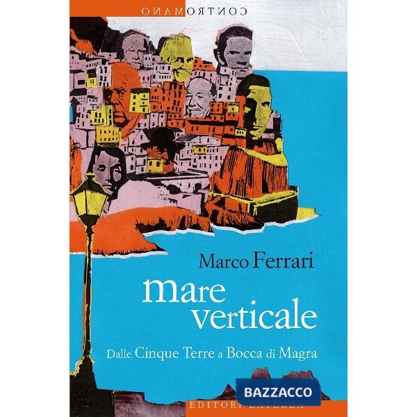 Mare verticale. Dalle Cinque Terre a Bocca di Magra