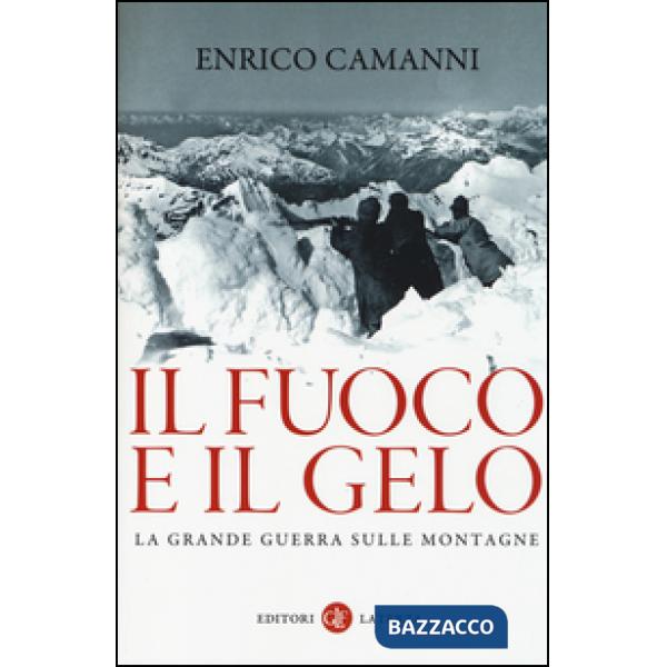 Fuoco e il gelo. La grande guerra sulle montagne (Il)