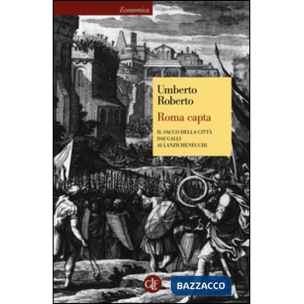 Roma capta. Il Sacco della città dai Galli ai Lanzichenecchi