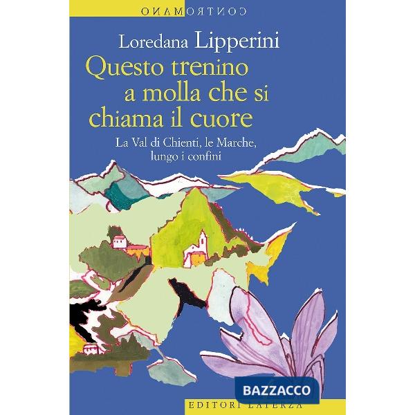 Questo trenino a molla che si chiama il cuore. La Val di Chienti, le Marche, lun