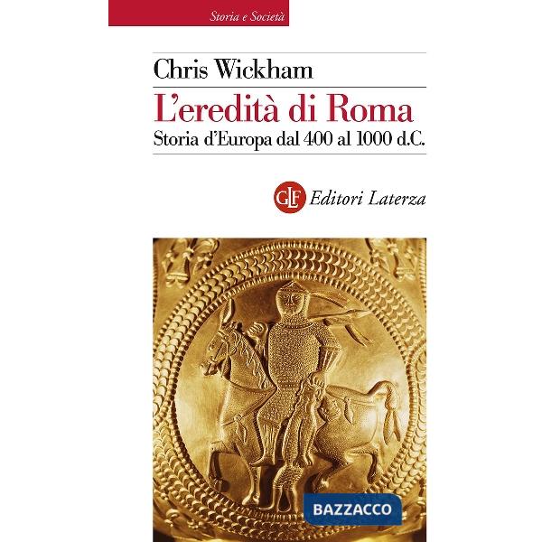 Eredità di Roma. Storia d'Europa dal 400 al 1000 d. C. (L')