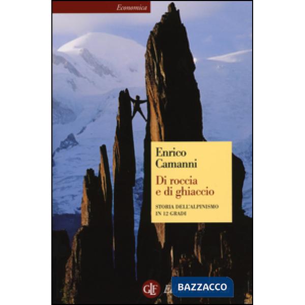 Di roccia e di ghiaccio. Storia dell'alpinismo in 12 gradi