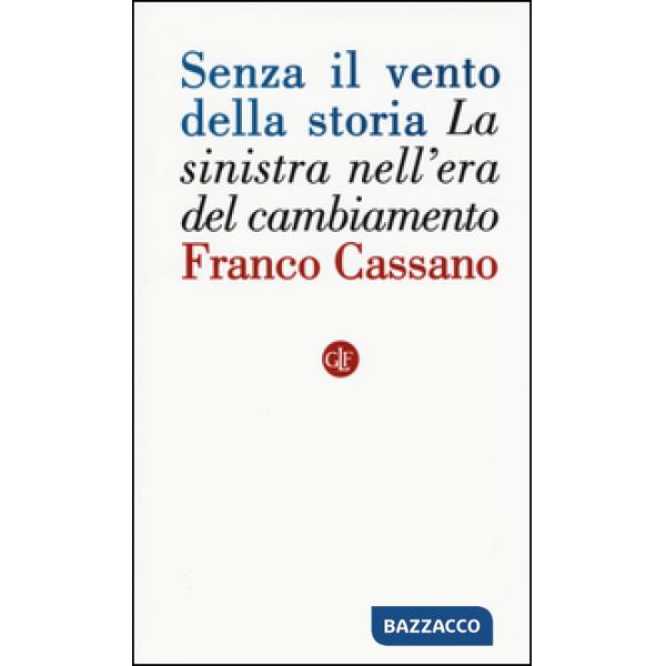 Senza il vento della storia. La sinistra nell'era del cambiamento