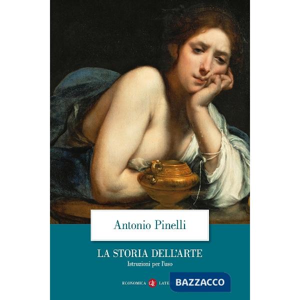 Storia dell'arte. Istruzioni per l'uso. Ediz. illustrata (La)