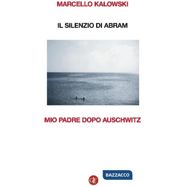 Silenzio di Abram. Mio padre dopo Auschwitz (Il)