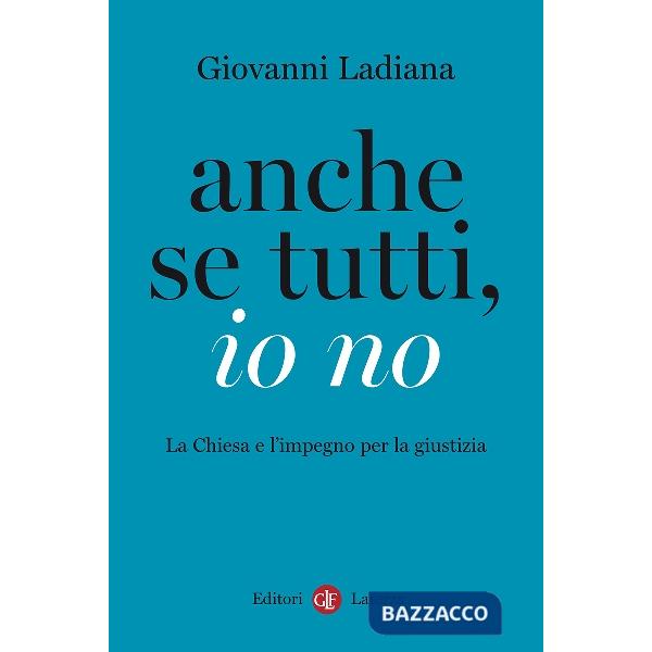 Anche se tutti, io no. La Chiesa e l'impegno per la giustizia