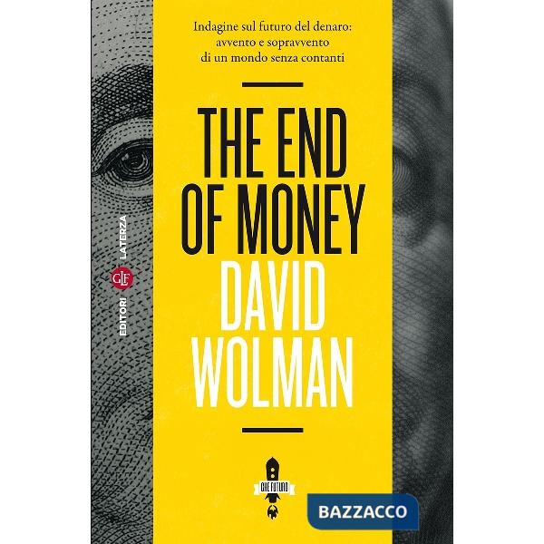 End of money. Indagine sul futuro del denaro: avvento e sopravvento di un mondo 