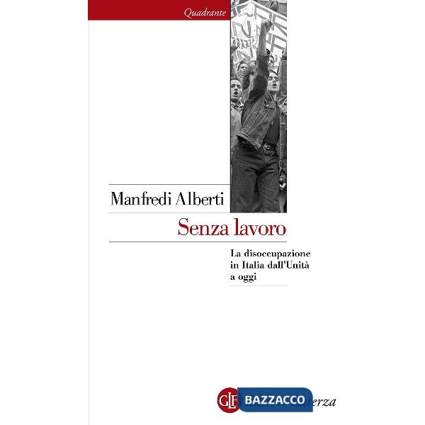 Senza lavoro. La disoccupazione in Italia dall'Unità a oggi