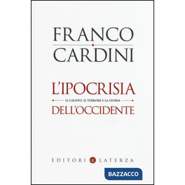 Ipocrisia dell'Occidente. Il Califfo, il terrore e la storia (L')