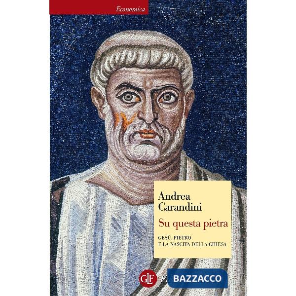 Su questa pietra. Gesù, Pietro e la nascita della Chiesa