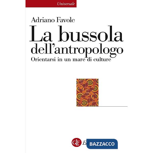 Bussola dell'antropologo. Orientarsi in un mare di culture (La)