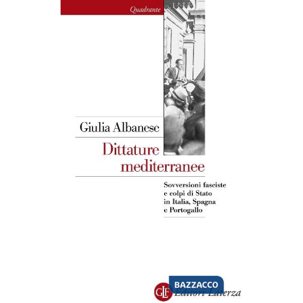 Dittature mediterranee. Sovversioni fasciste e colpi di stato in Italia, Spagna 