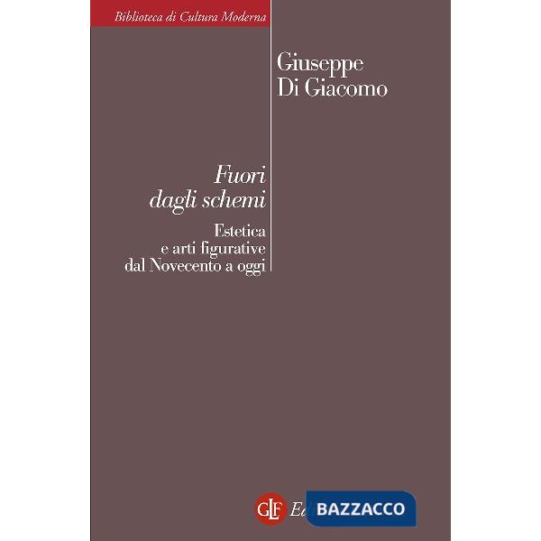 Fuori dagli schemi. Estetica e arti figurative dal Novecento a oggi