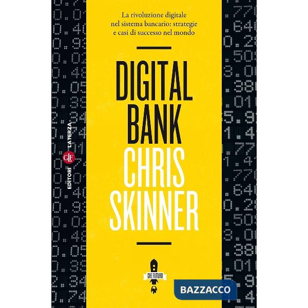 Digital bank. La rivoluzione digitale nel sistema bancario: strategie e casi di successo nel mondo