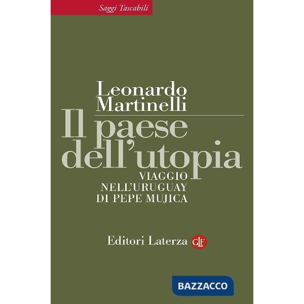 Paese dell'utopia. Viaggio nell'Uruguay di Pepe Mujica (Il)