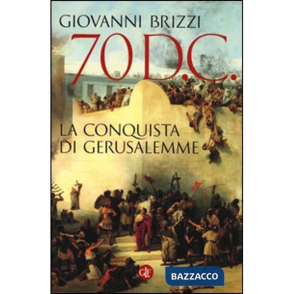 70 d. C. La conquista di Gerusalemme