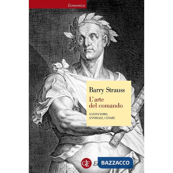 Arte del comando. Alessandro, Annibale, Cesare (L')