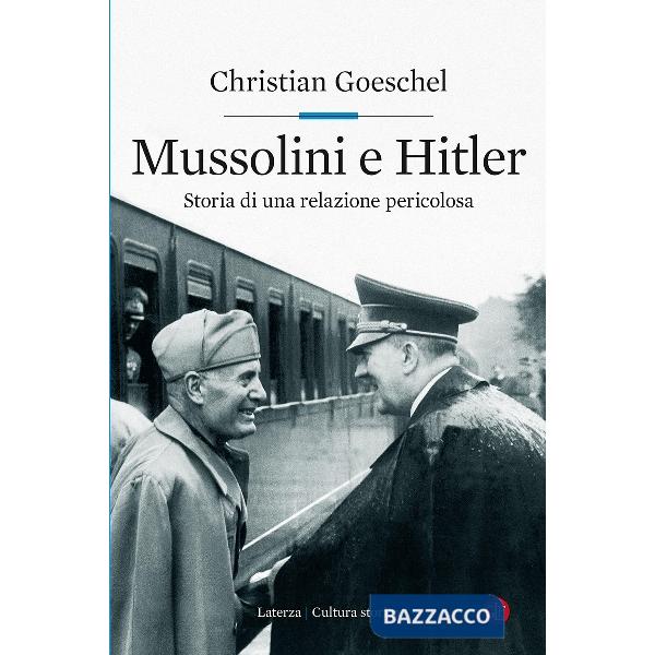 Mussolini e Hitler. Storia di una relazione pericolosa