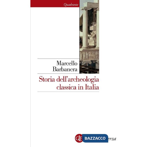 Storia dell'archeologia classica in Italia. Dal 1764 ai giorni nostri