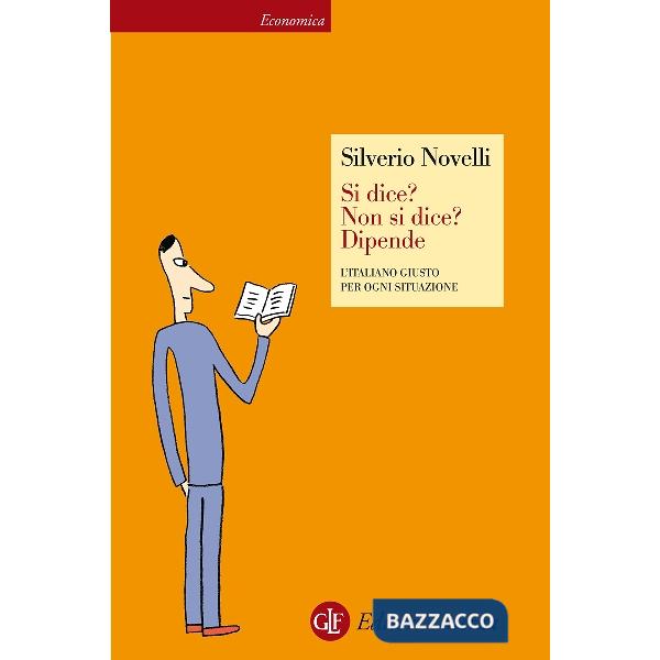 Si dice? Non si dice? Dipende. L'italiano giusto per ogni situazione