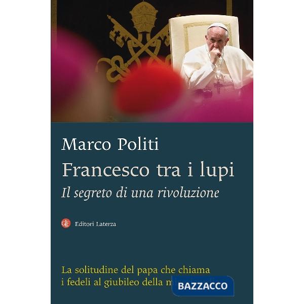 Francesco tra i lupi. Il segreto di una rivoluzione