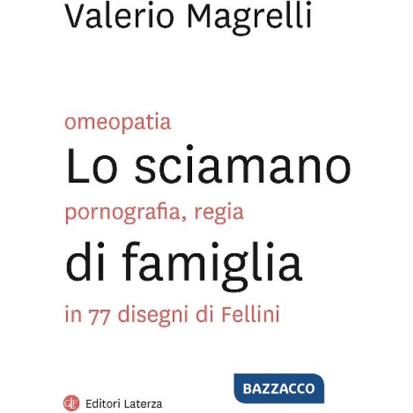 Sciamano di famiglia. Omeopatia, pornogragfia, regia in 77 disegni di Fellini (L