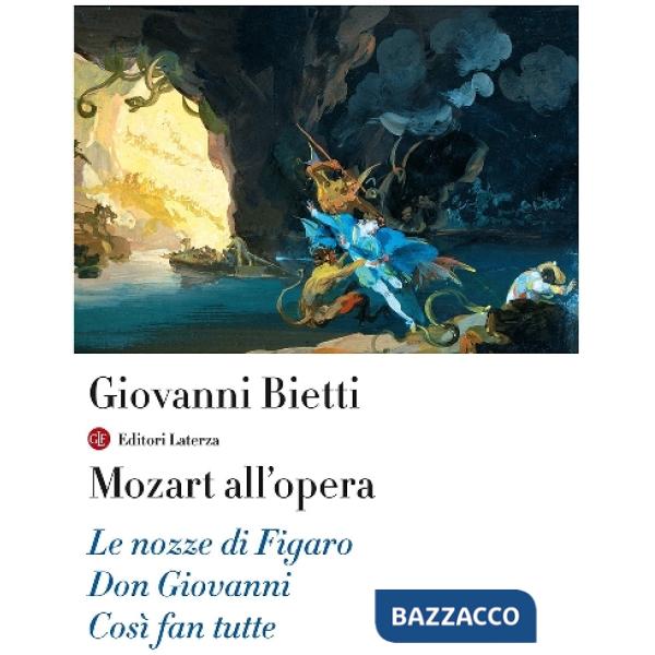 Mozart all'opera. Le nozze di Figaro. Don Giovanni. Così fan tutte. Con CD Audio