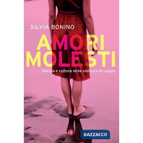 Amori molesti. Natura e cultura nella violenza di coppia
