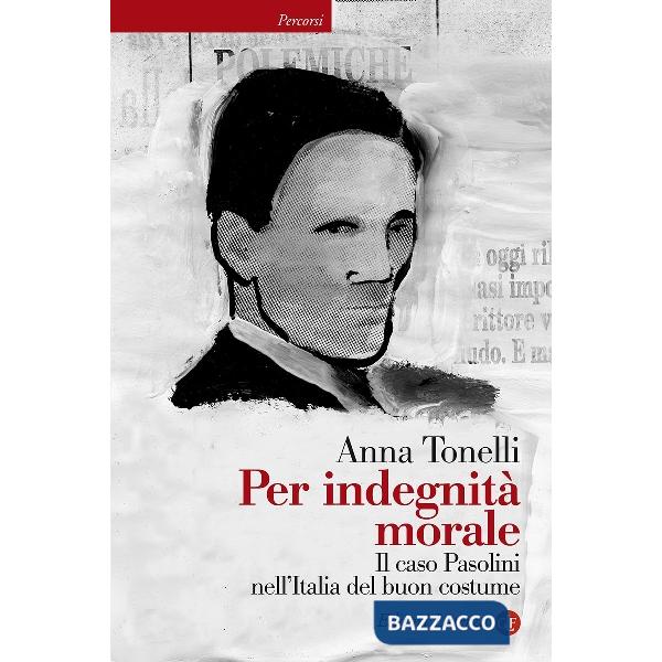 Per indegnità morale. Il caso Pasolini nell'Italia del buon costume