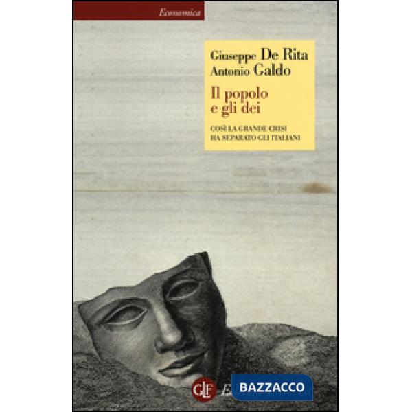 Popolo e gli dei. Così la Grande Crisi ha separato gli italiani (Il)