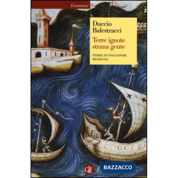 Terre ignote strana gente. Storie di viaggiatori medievali