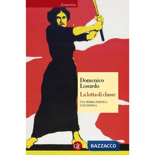 Lotta di classe. Una storia politica e filosofica (La)