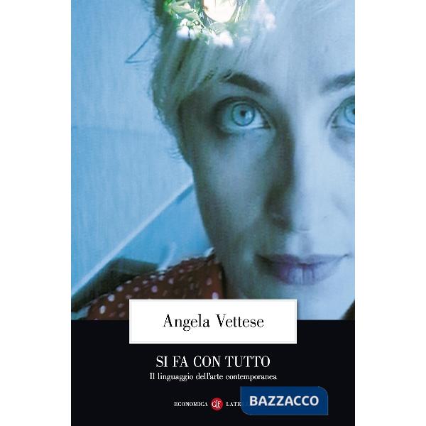 Si fa con tutto. Il linguaggio dell'arte contemporanea