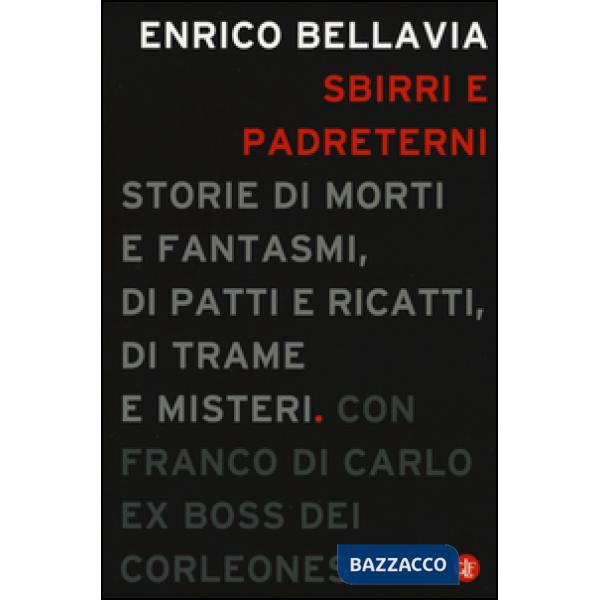 Sbirri e padreterni. Storie di morti e fantasmi, di patti e ricatti, di trame e misteri