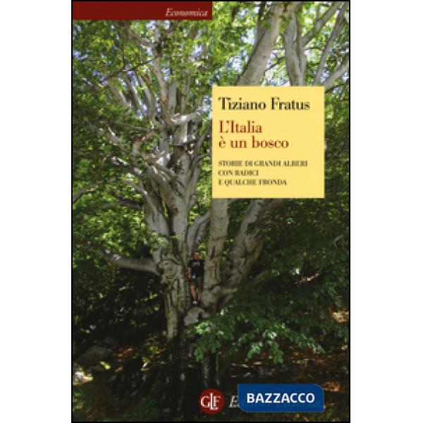 Italia è un bosco. Storie di grandi alberi con radici e qualche fronda (L')