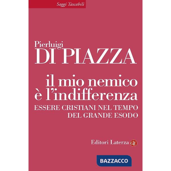 Mio nemico è l'indifferenza. Essere cristiani nel tempo del grande esodo (Il)