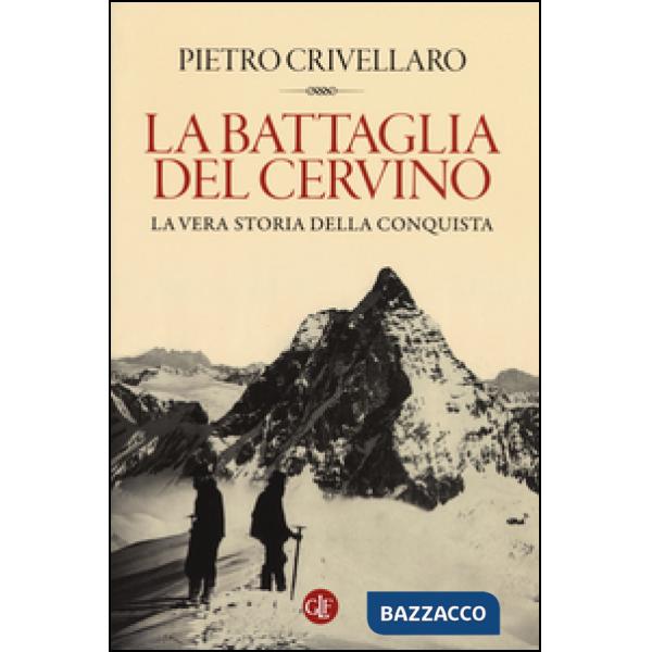Battaglia del Cervino. La vera storia della conquista (La)