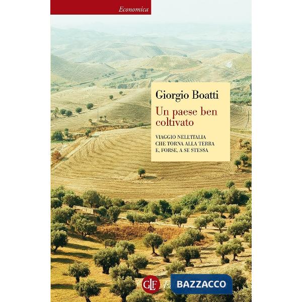 Paese ben coltivato. Viaggio nell'Italia che torna alla terra e, forse, a se ste