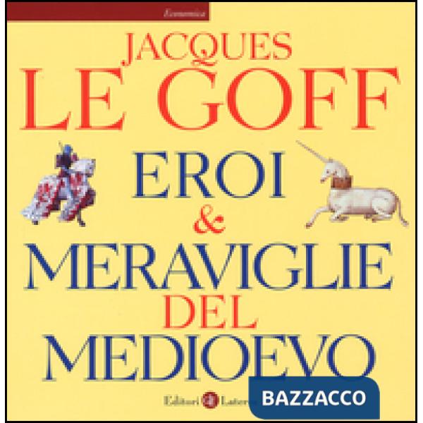 Eroi & meraviglie del Medioevo. Ediz. illustrata