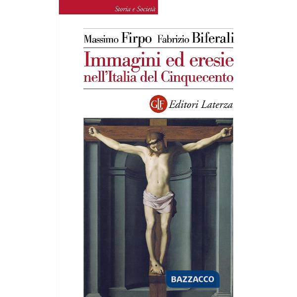 Immagini ed eresie nell'Italia del Cinquecento. Ediz. illustrata