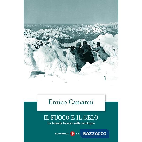 Fuoco e il gelo. La grande guerra sulle montagne (Il)