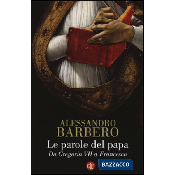 Parole del papa. Da Gregorio VII a Francesco (Le)