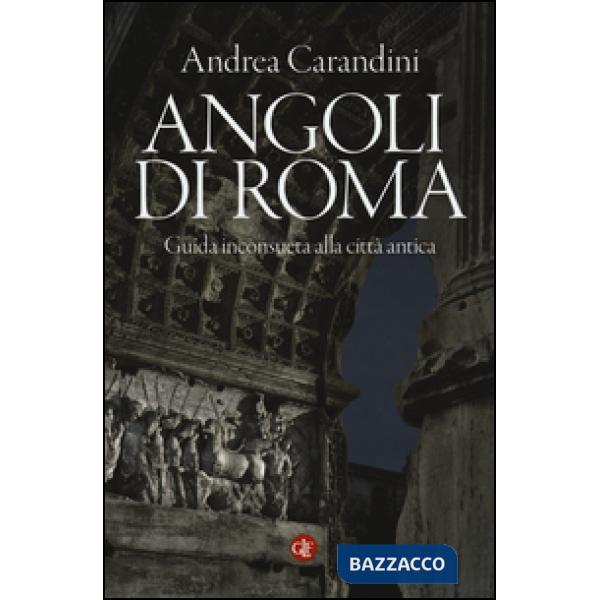 Angoli di Roma. Guida inconsueta alla città antica